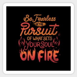Be Fearless In The Pursuit Of What Sets Your Soul On Fire by Tobe Fonseca Sticker